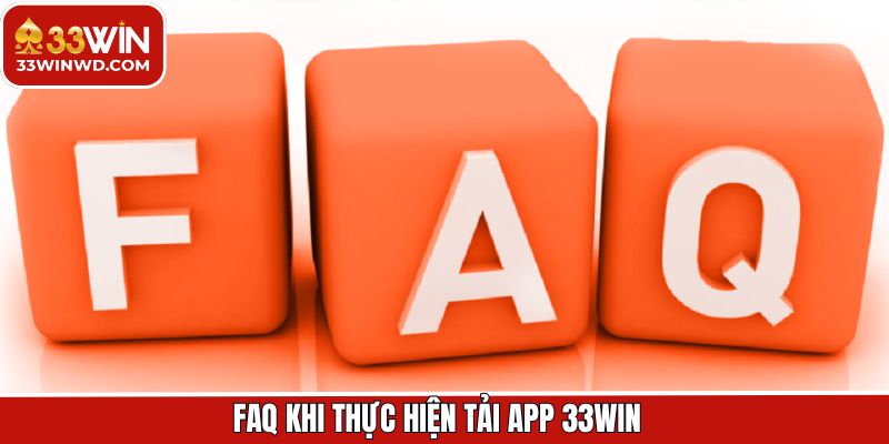 Những vấn đề người dùng hay gặp khi tải app 33Win
