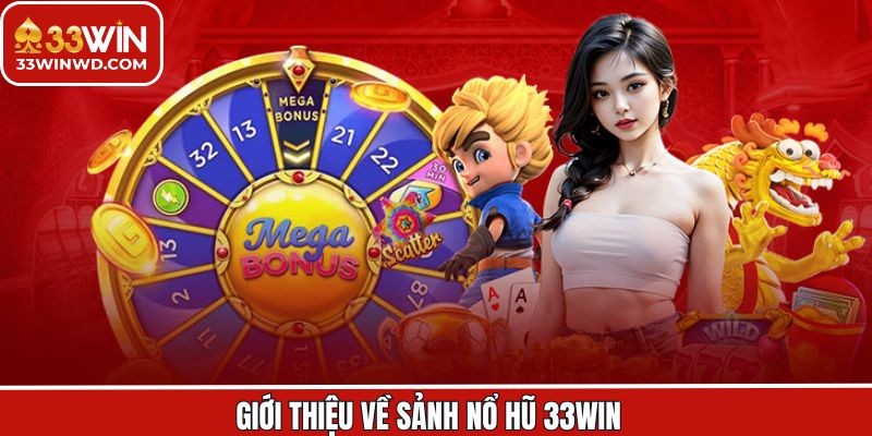 Tìm hiểu sơ lược về danh mục nổ hũ 33Win