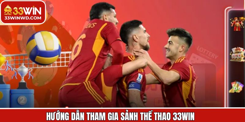 Tiến trình tham gia sảnh thể thao 33Win nên nắm rõ