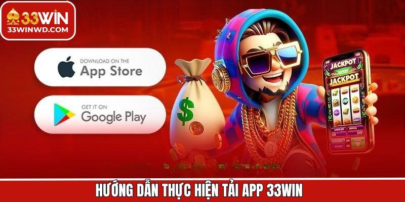 Tải app 33Win dễ dàng trên cả 2 thiết bị Android và iOS