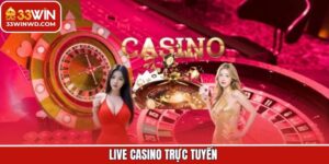 Live Casino Trực Tuyến 33Win - Trải Nghiệm Chân Thực Thắng Lớn