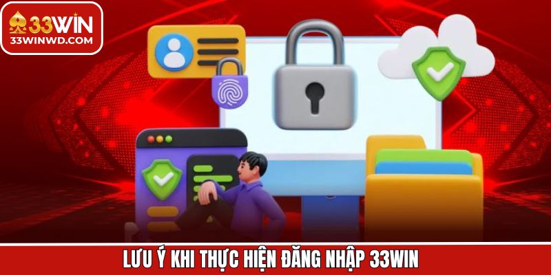 Lưu ý để thao tác đăng nhập vào 33Win thuận lợi