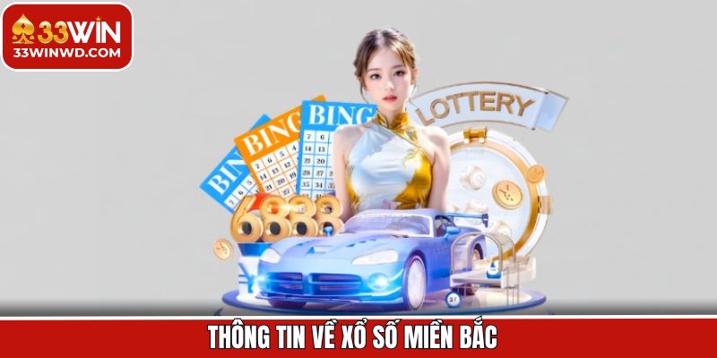 Tổng quát về xổ số Miền Bắc tại 33Win