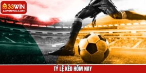 Tỷ Lệ Kèo Hôm Nay - Cập Nhật Mức Odd Chính Xác Tại 33Win
